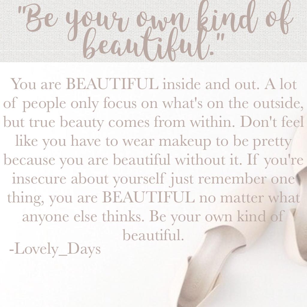 "Be your own kind of beautiful." I really enjoy making things like this, and sharing my thoughts with you all.❤Should I start doing this more often?⭐ 

