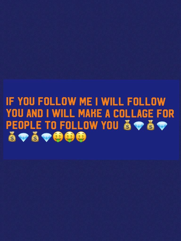 If you follow me I will follow you and I will make a collage for people to follow you 💰💎💰💎💰💎💰💎🤑🤑🤑 
