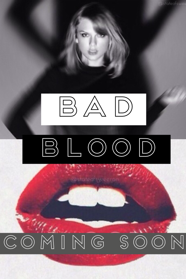 Can't wait for bad blood vid!