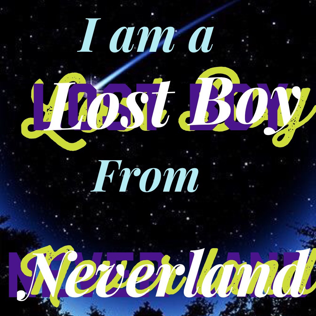 I’m a lost Boy... from neverland 🧚🏼‍♂️🧚🏽‍♀️