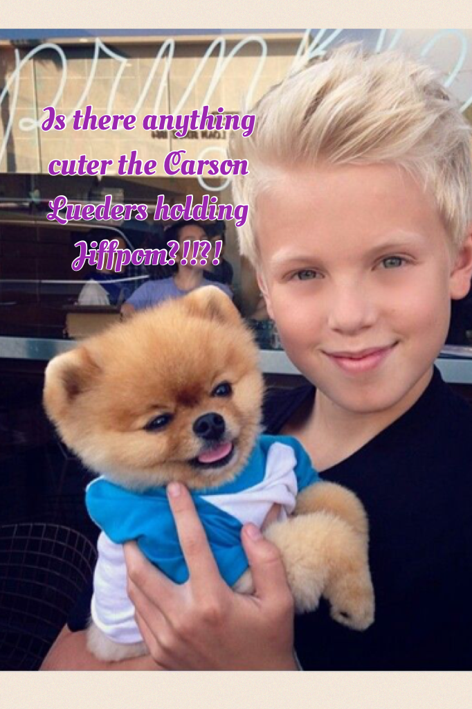 Is there anything cuter the Carson Lueders holding Jiffpom?!!?!