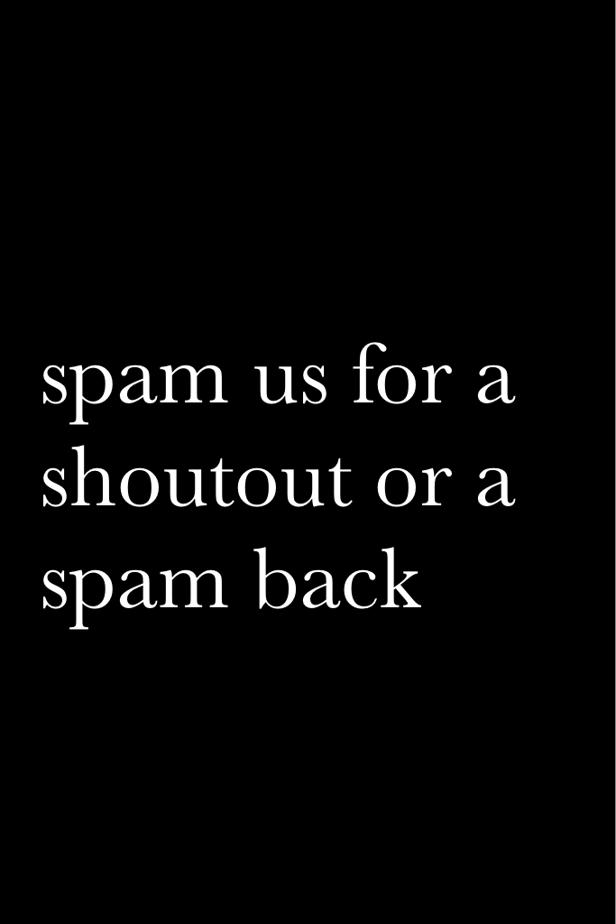 spam us for a shoutout or a spam back - alll