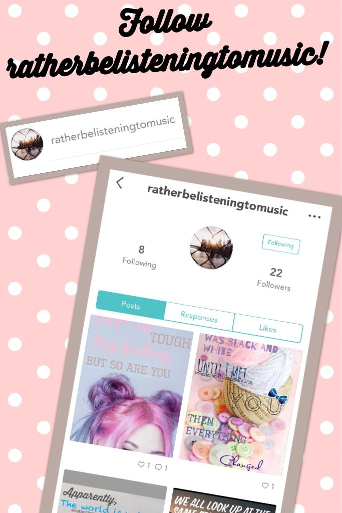 🎀 TAP 🎀

PLEASE go follow ratherbelisteningtomusic! She is my BEST friend and she plans on shutting down her account😞! She posts AMAZING collages and if you could follow her and likes her collages it would be AMAZING of you!