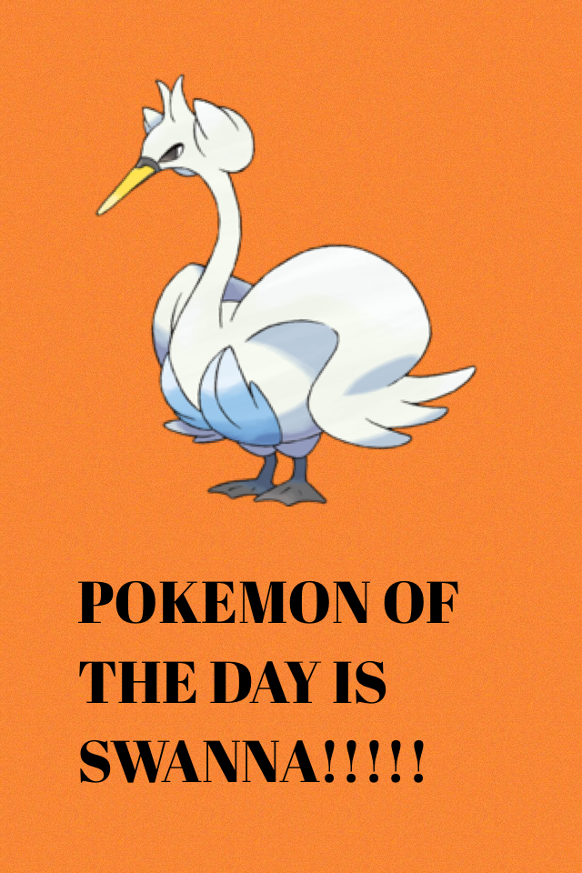 POKEMON OF THE DAY IS SWANNA!!!!!
