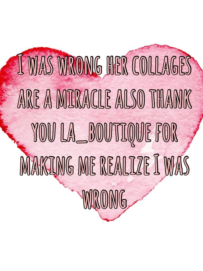 I was wrong her collages are a miracle also thank you la_boutique for making me realize I was wrong 