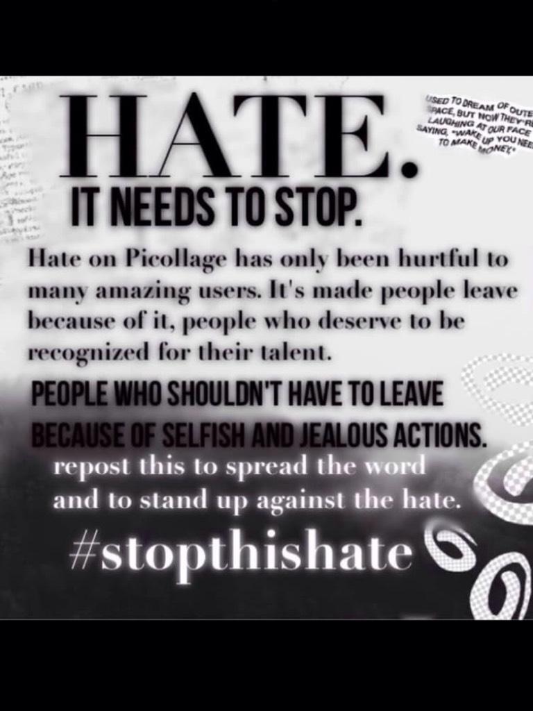 STOP THE HATE the last thing I will say...bye everyone😢
