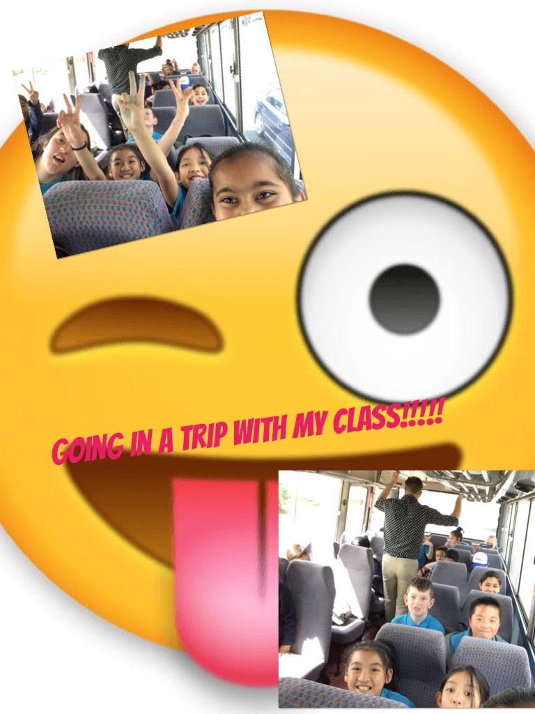 Going in a trip with my class!!!!!