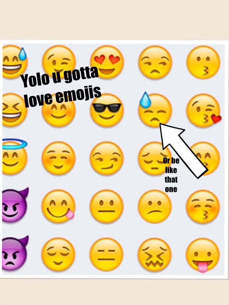 Yolo u gotta love emojis

