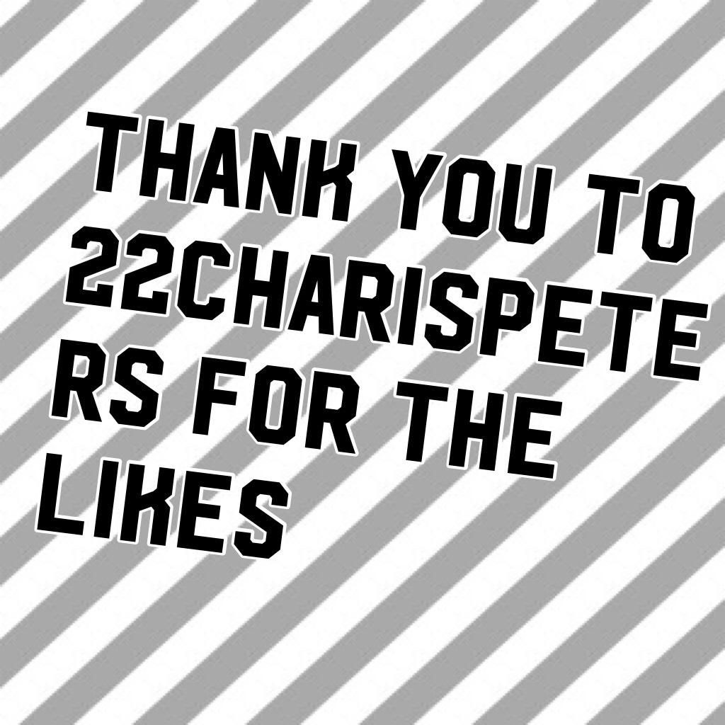 Thank you to 22charispeters for the likes. Sorry if I spelt your name wrong 