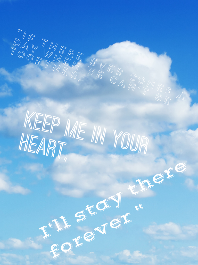 Keep me in your heart,