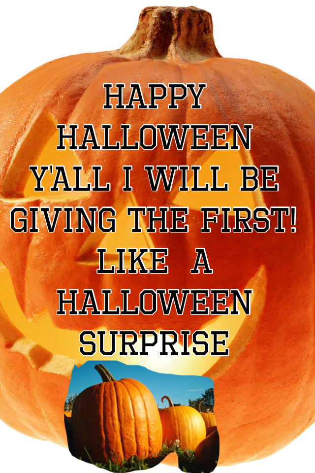 Happy Halloween  y'all I will be giving the first! like  a Halloween surprise thanks 