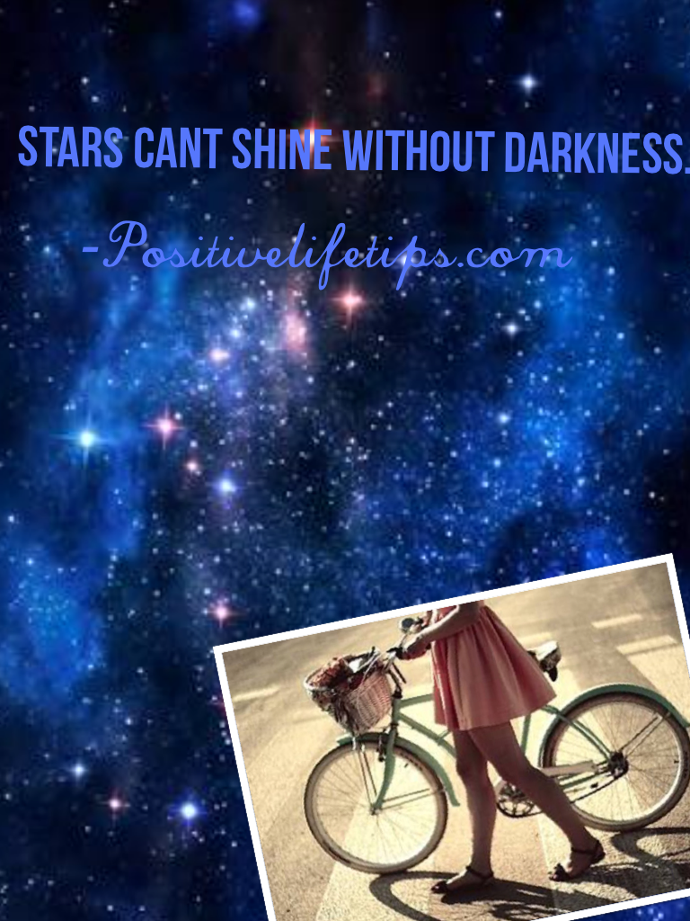 -Positivelifetips.com

STARS CANT SHINE WITHOUT DARKNESS

My favourite quote 💕