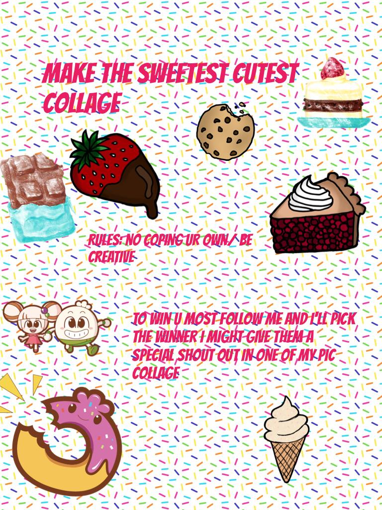 MAKE THE SWEETEST CUTEST Collage 

CONTEST