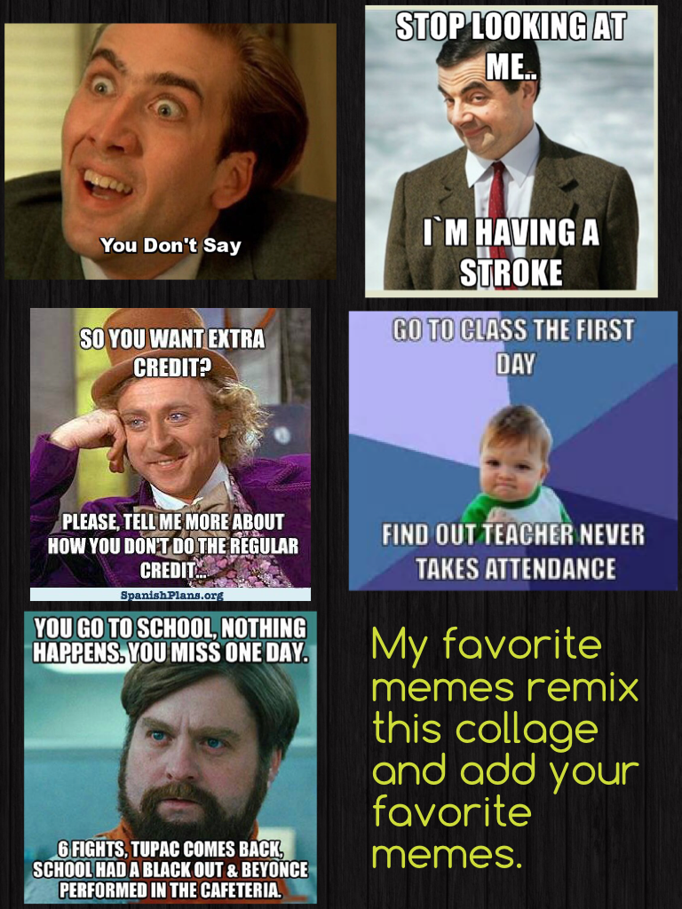 My favorite memes remix this collage and add your favorite memes.