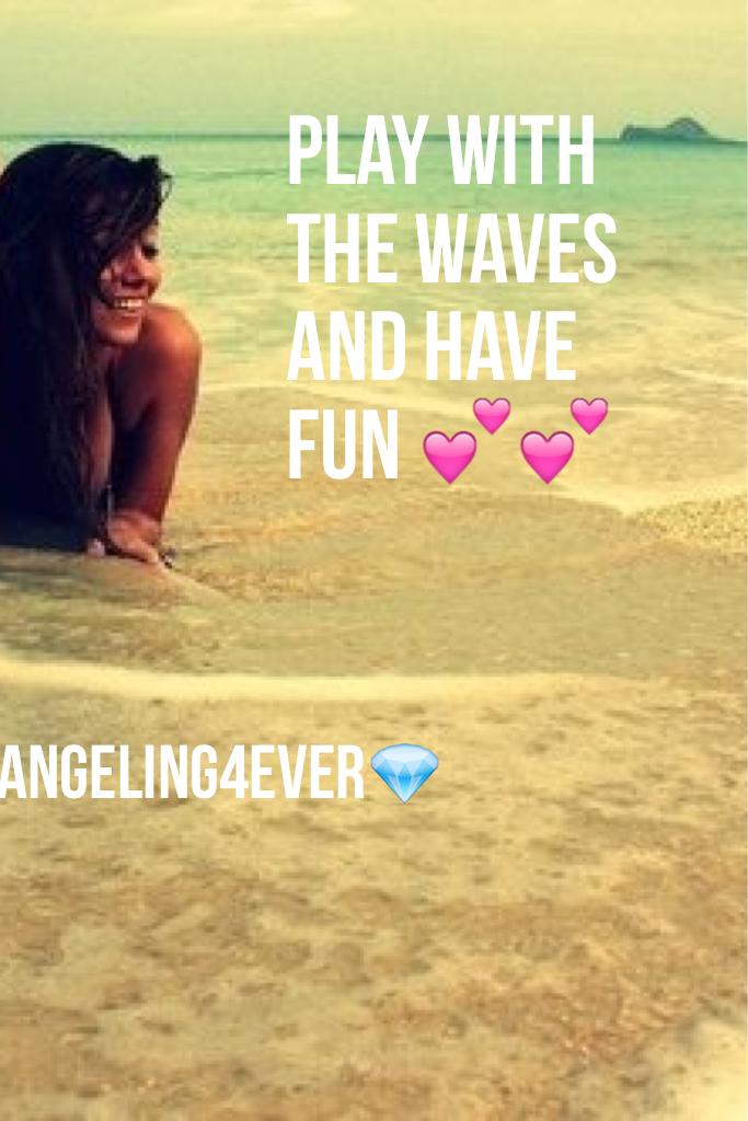 Play with
The waves
And have
Fun 💕💕