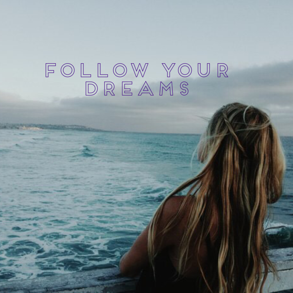 Follow your Dreams 