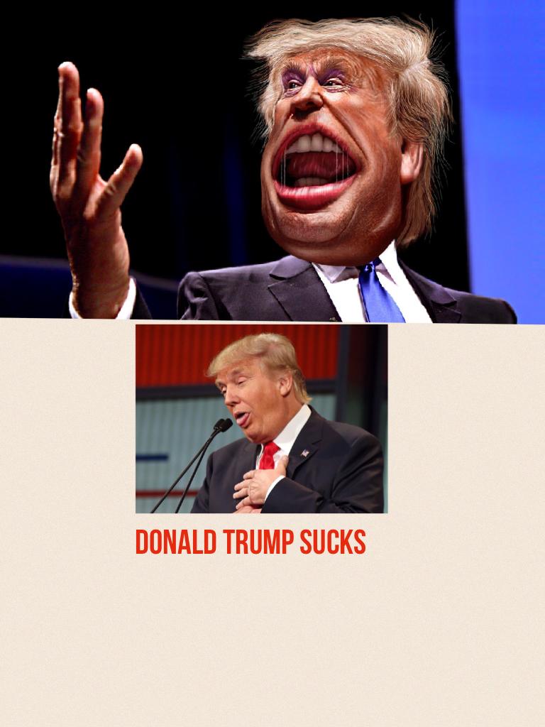 Donald trump sucks

