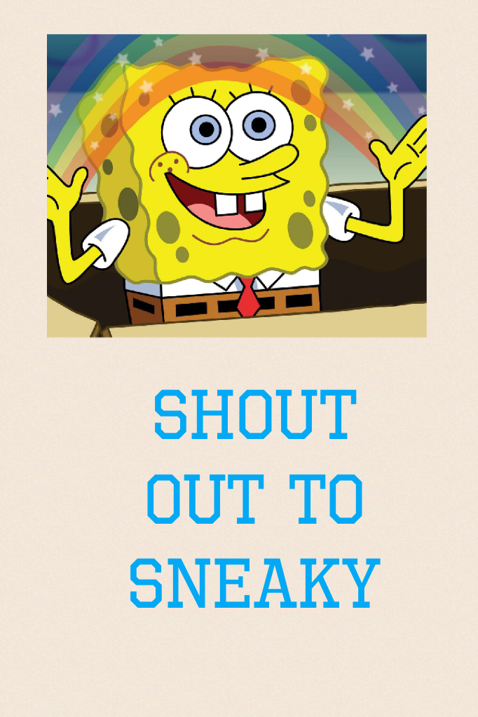 Shout out to sneaky