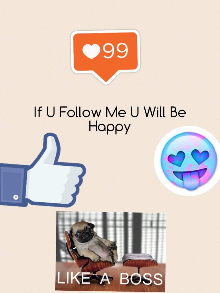 If U Follow Me U Will Be Happy