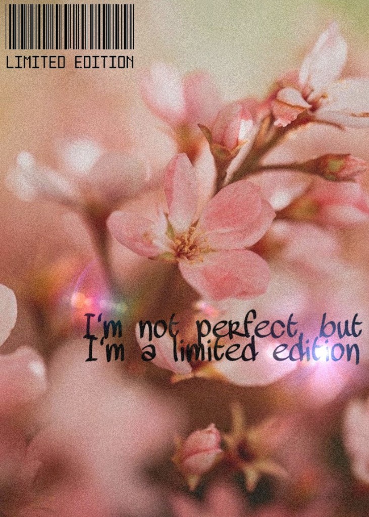 💝I'm not perfect, but I'm a limited edition💝