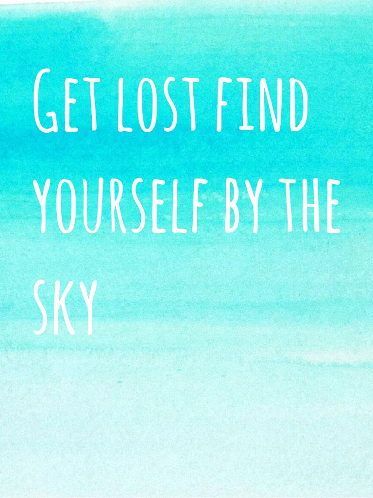 Get lost find yourself by the sky
