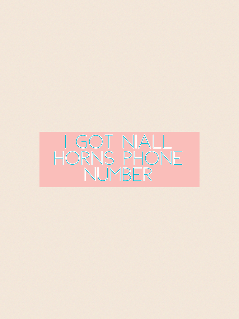 I got Niall Horns phone number 