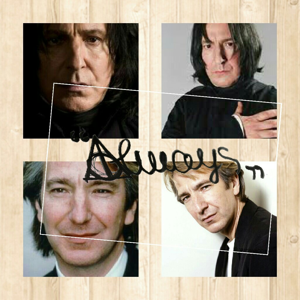 TAP
'when I'm 50 I'll be sitting in my Rocking chair reading Harry Potter and my family will say 'after all this time?' and I will say 'always''-alan rickman RIP