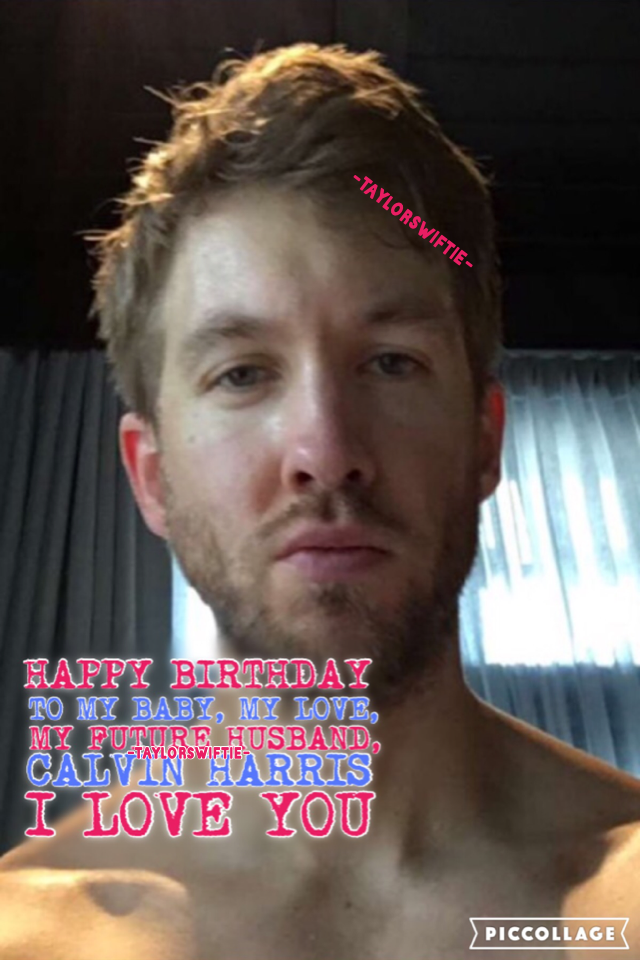 #pconly HAPPY BIRTHDAY CALVIN!! ❤️ MY BABY (sorry @Swiftie_Wonderstruck 😳😫😂) IS TURNING 32 TODAY!! HAVE THE BEST DAY EVER. I LOVE YOU & THANK YOU FOR MAKING TAY SO HAPPY 💘💖