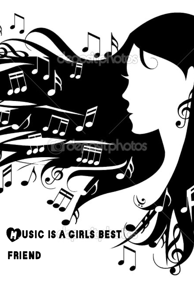 Music is a girls best friend it is 