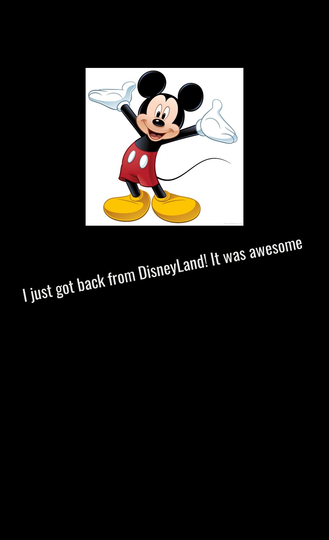 I just got back from DisneyLand! It was awesome 