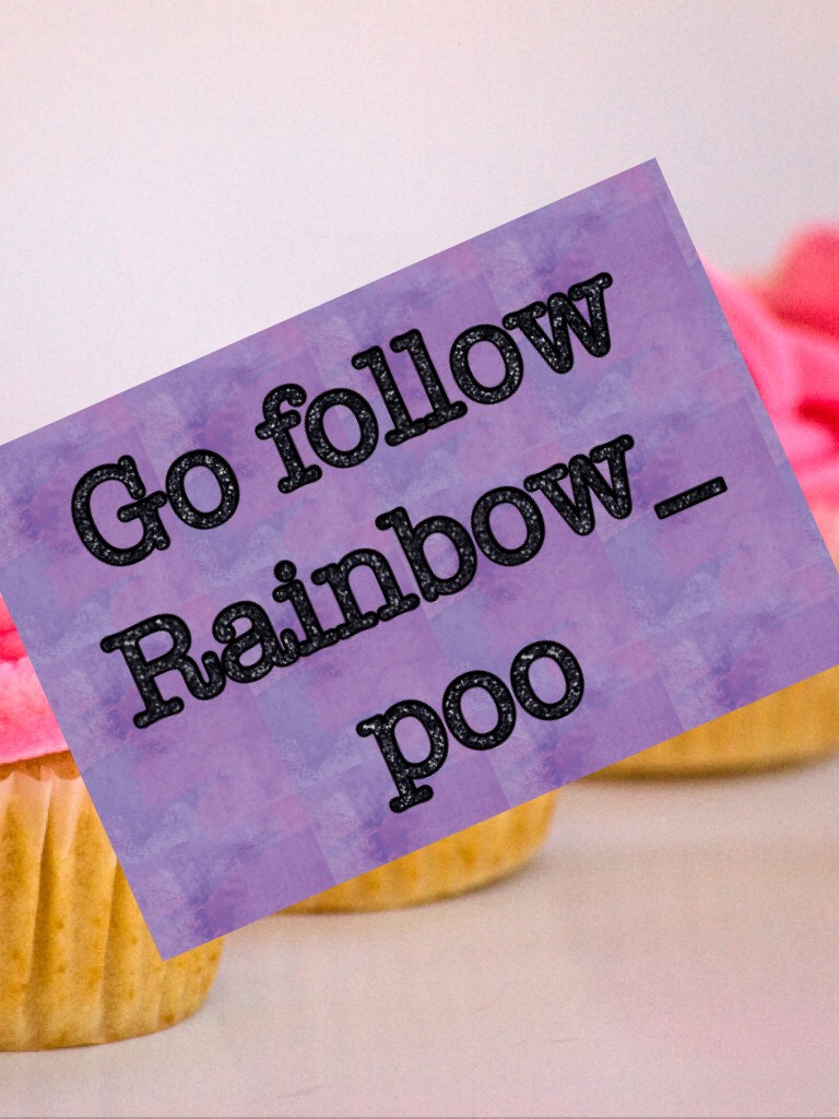 Go follow Rainbow_poo