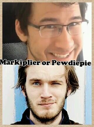 Markiplier or Pewdiepie?
Comment who you like better