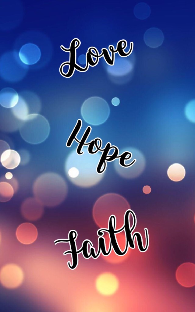 Love. Hope. Faith.