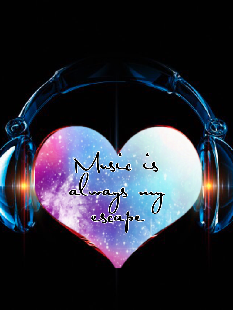 Music is always my escape 
