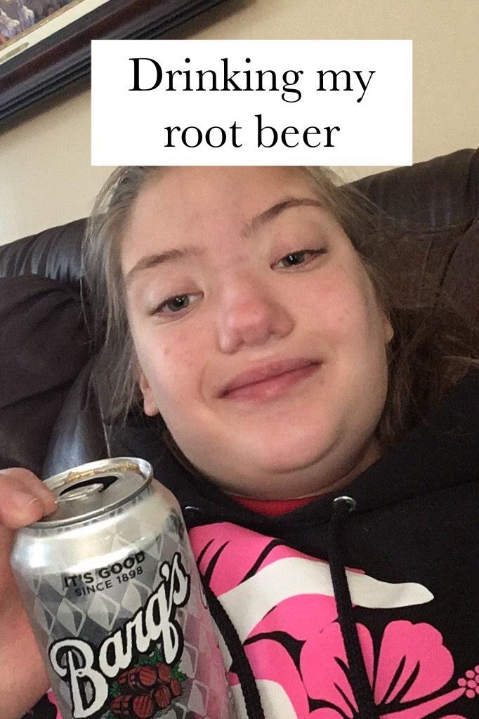 Drinking my root beer 