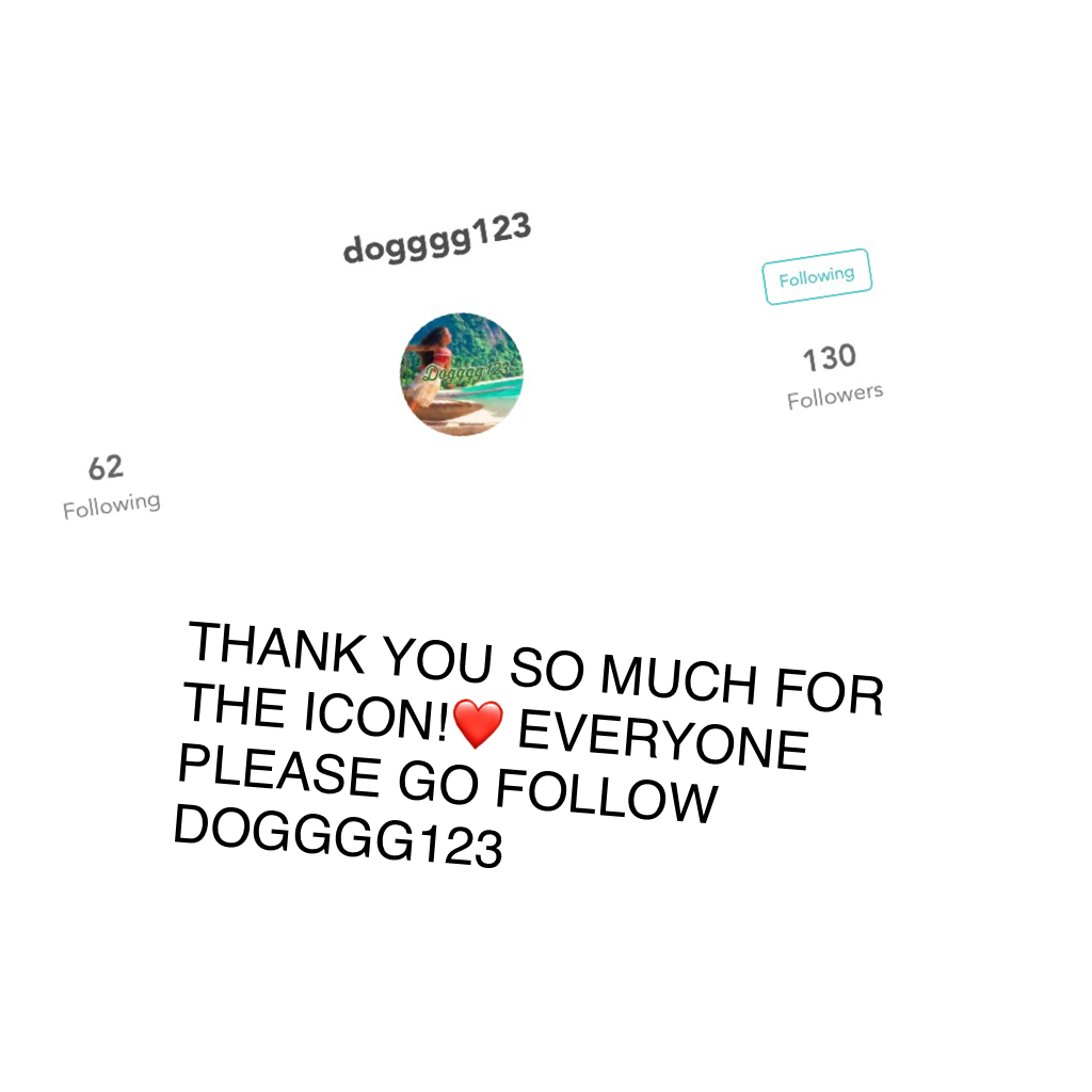 THANK YOU SO MUCH FOR THE ICON!❤️ EVERYONE PLEASE GO FOLLOW DOGGGG123