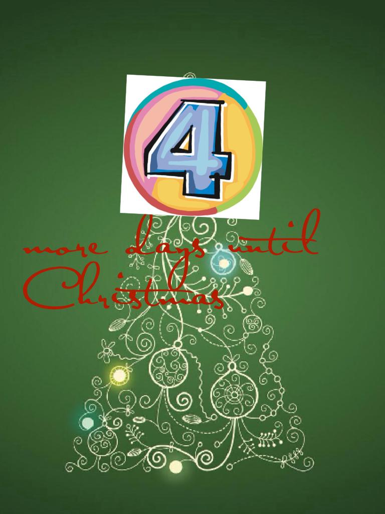 4 more days until Christmas!
