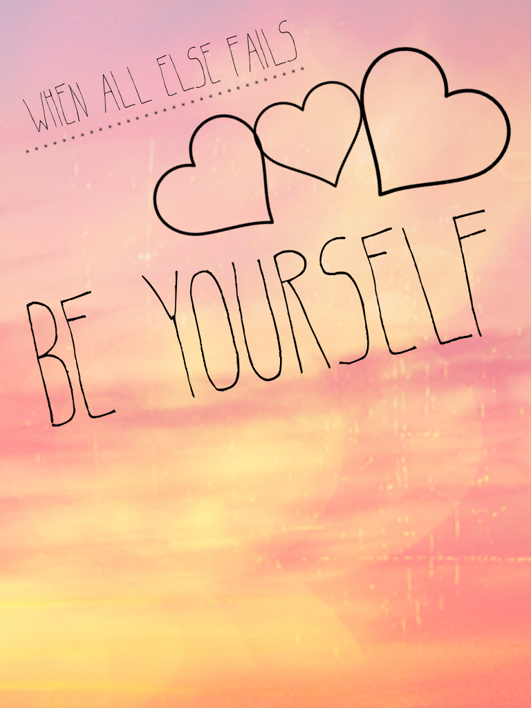 Be yourself - it always works
