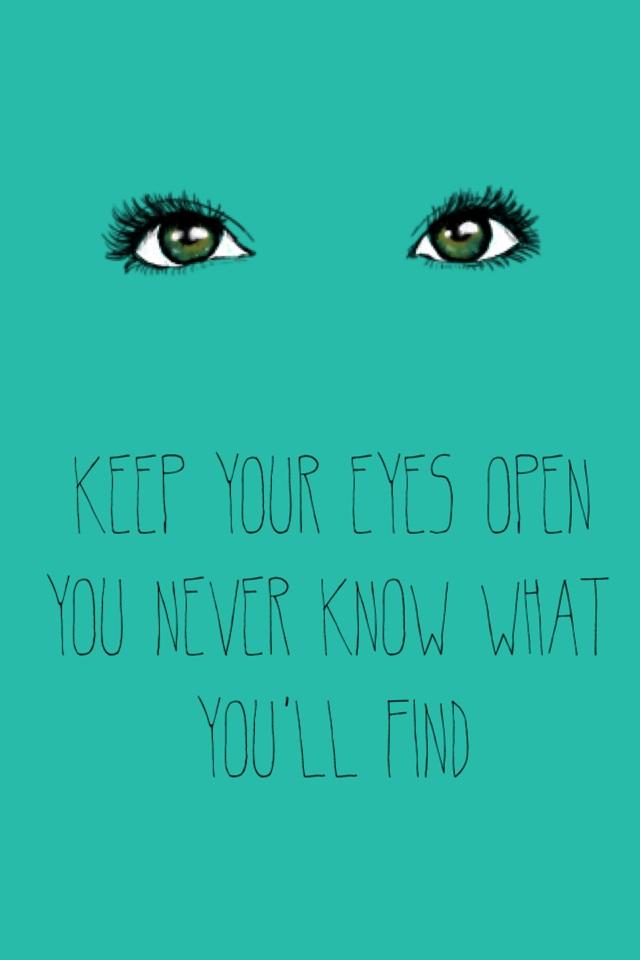 Keep your eyes open
You never know what you'll find