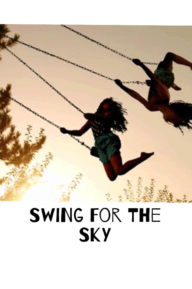 Swing for the sky