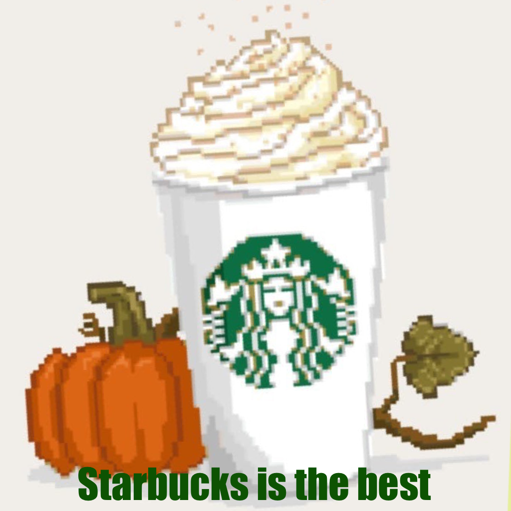 Starbucks is the best