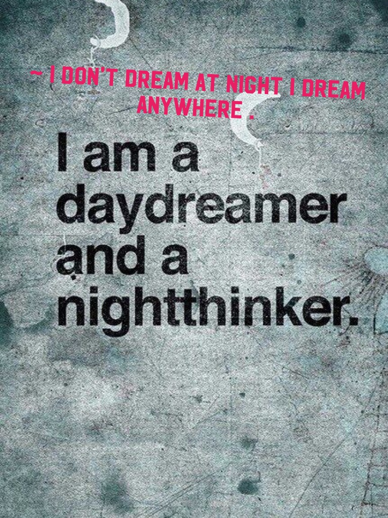 ~ I don't dream at night I dream anywhere .