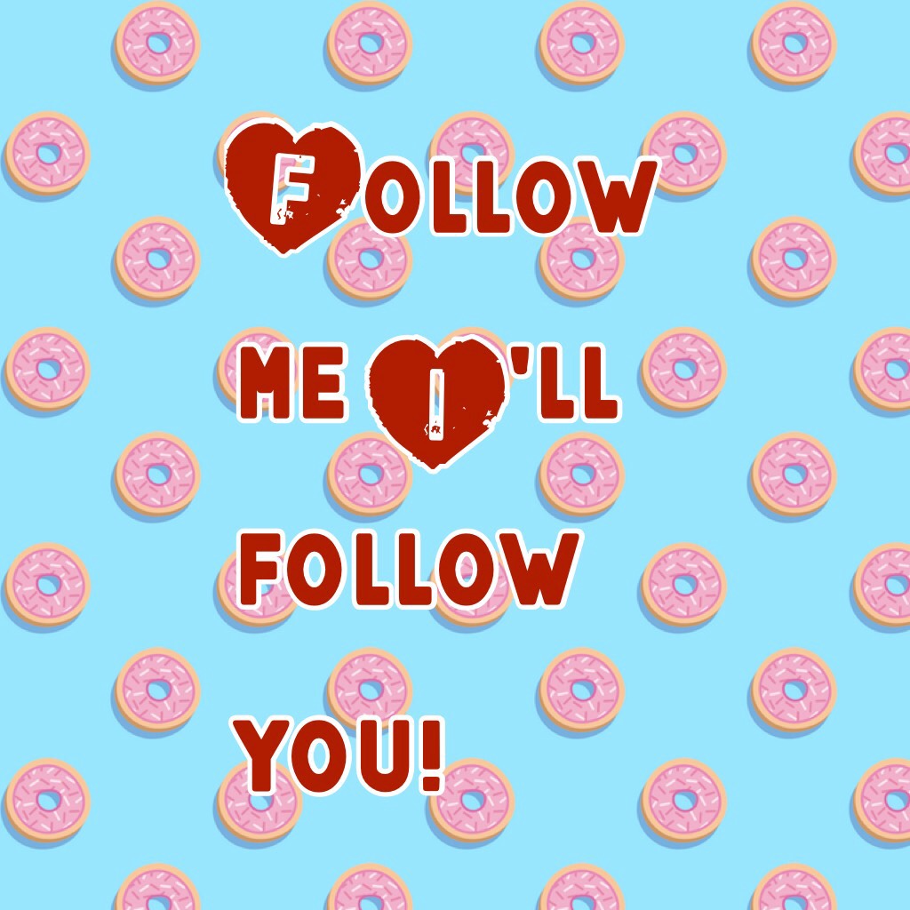 Follow me I'll follow you!