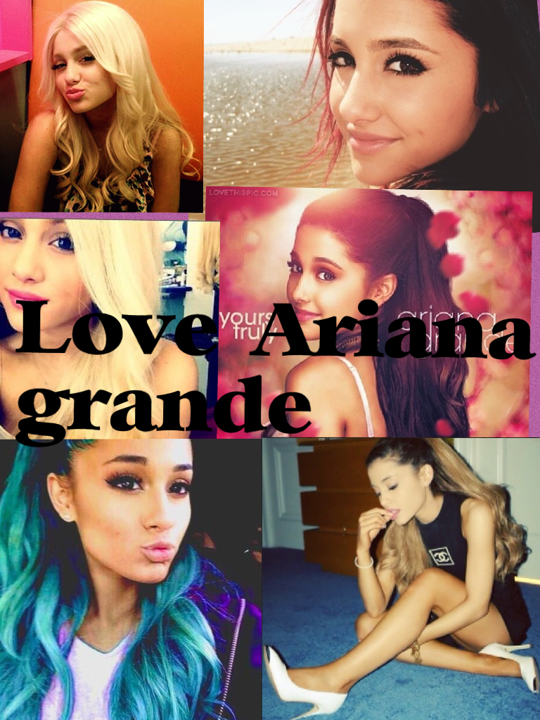 Love Ariana grande
