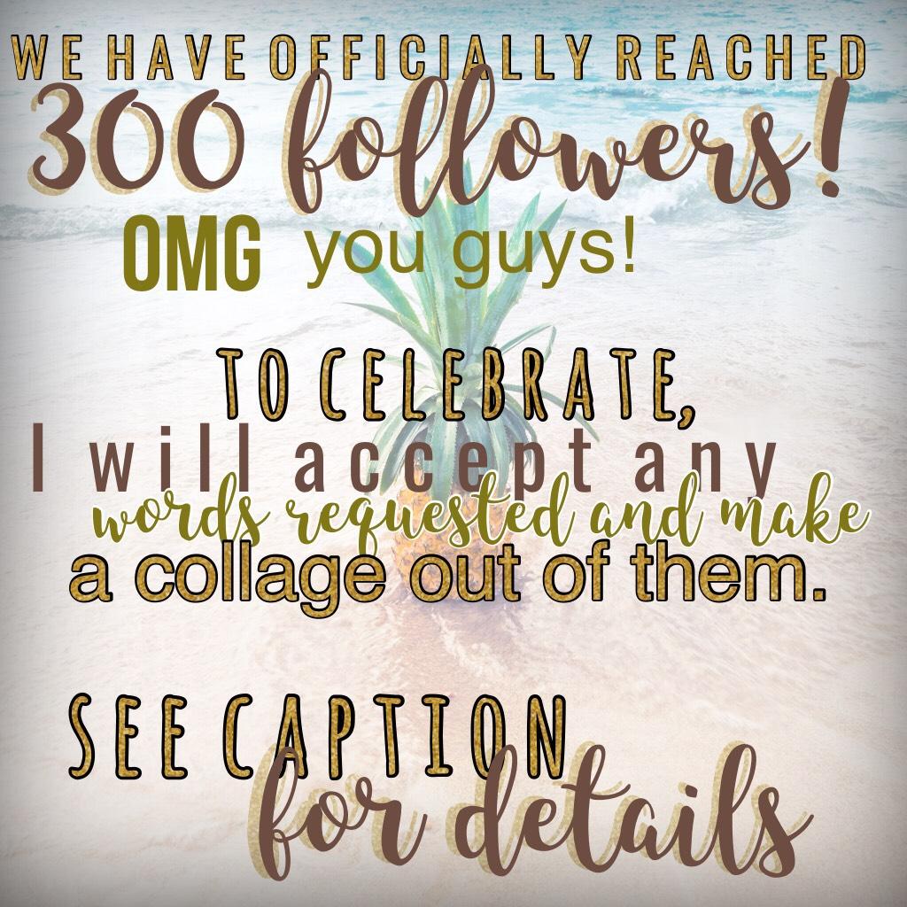 300 FOLLOWERS!!!    Details: Please comment words and their definitions below! I will make a collage with those words and post them on my account, along with a shout-out to whoever provided the words! Thanks!!!