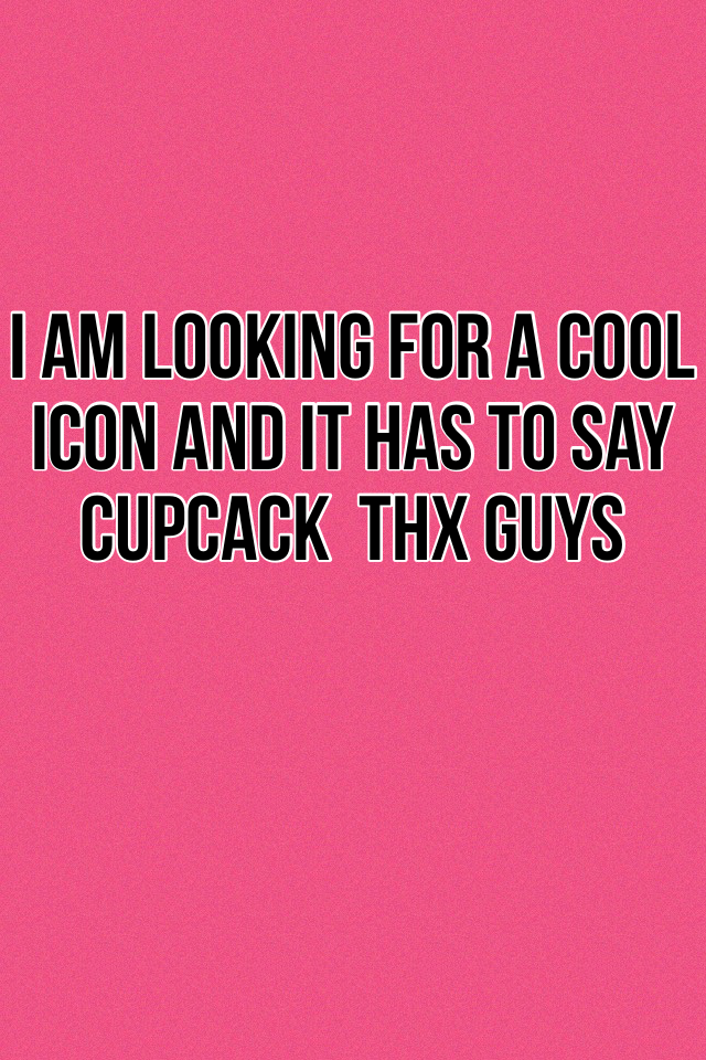 I am looking for a cool icon and it has to say cupcack  thx guys