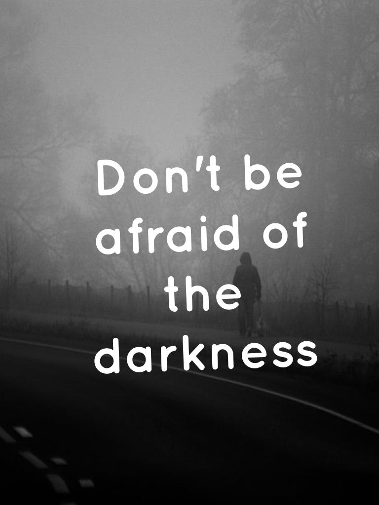 I am scared of the darkness