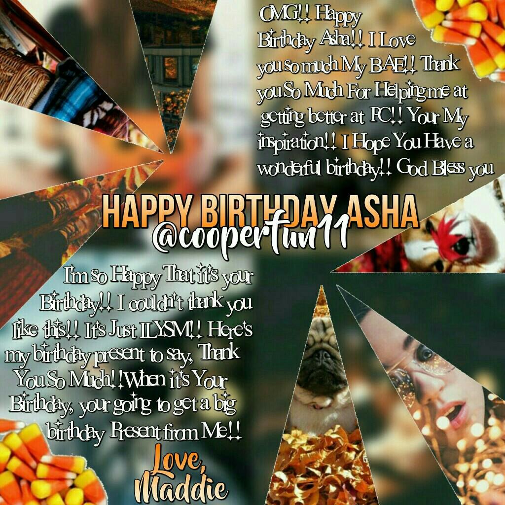 I made this 2 weeks ago💖 Happy Birthday Asha!!!🎊🎊🎉🎉 We Love You💖💖 Your Turning 14😱 I cant believe you grown all these years!!!😪😍 I just can't believe Its your Birthday Today😭💞 I know this is a fall edit because Your Birthday is in Nov. Love You💖~Maddie