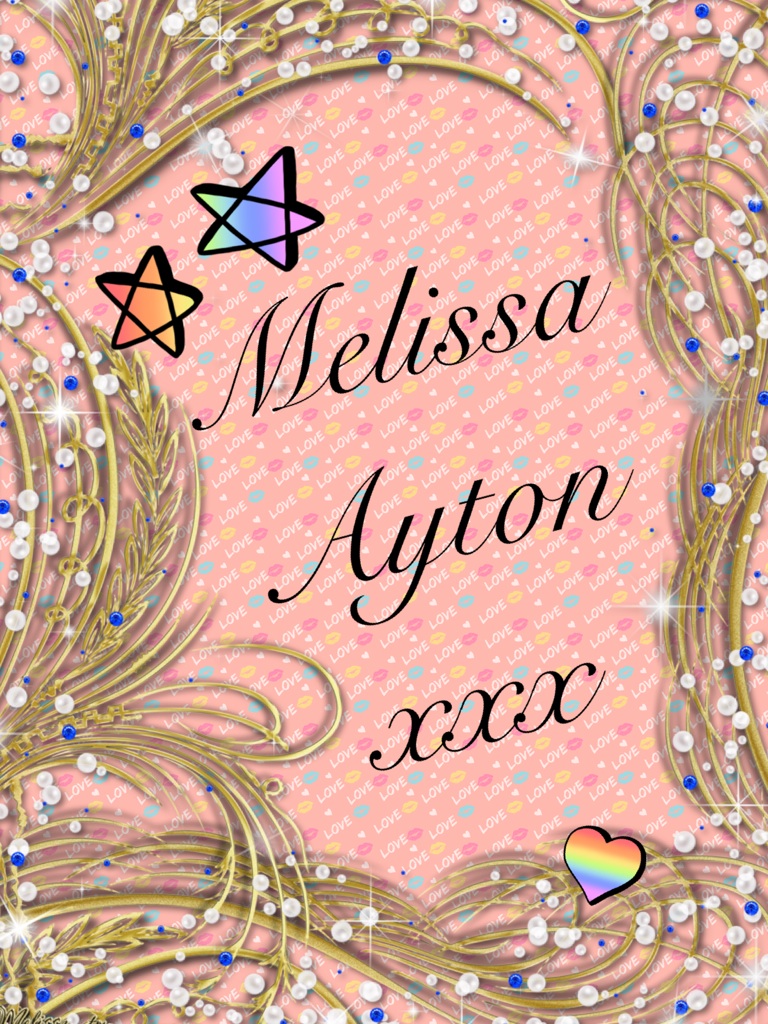 Melissa Ayton xxx 
Press the heart if you love the name Melissa or comment if you know anybody called Melissa!!😁
