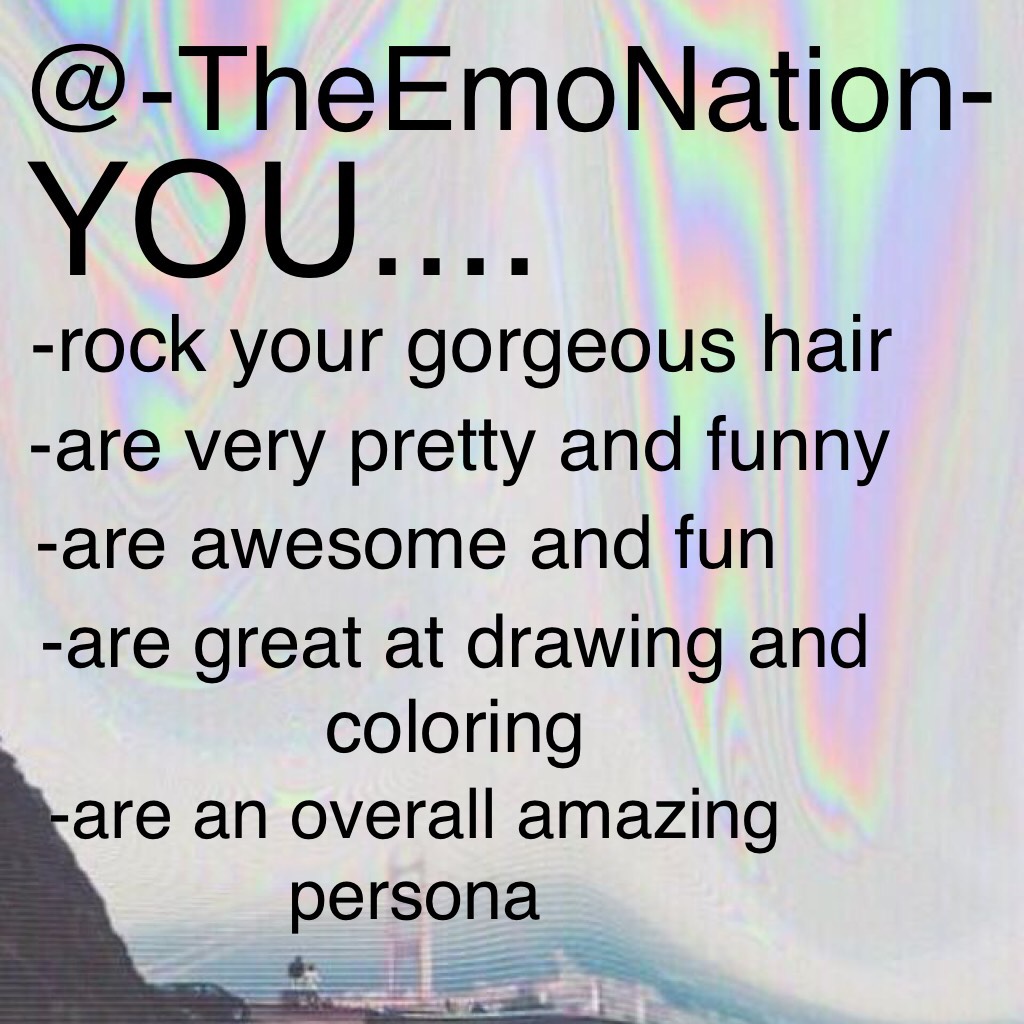 @-TheEmoNation- you literally slay you hair!!🙌🏼🙌🏼Also rlly like your acc bc it's funny + different in a mysteriously amazing way! (#creepypastaalltheway) So anyway, thank you for being you! Also big thanks to @_SemiSweet_ for helping me create dis collage